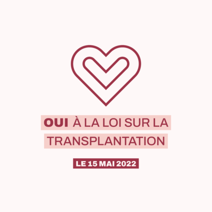OUI à la loi sur la transplantation. Le 15 mai 2022